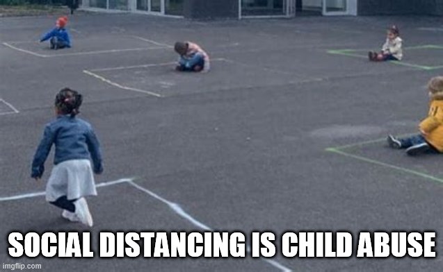 SD | SOCIAL DISTANCING IS CHILD ABUSE | image tagged in social distancing | made w/ Imgflip meme maker