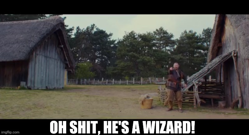 Oh shit, he's a wizard! | image tagged in oh shit he's a wizard | made w/ Imgflip meme maker