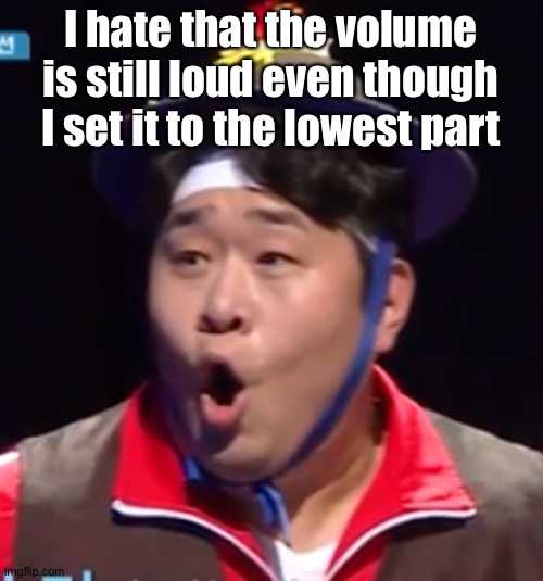 Call me Shiyu now | I hate that the volume is still loud even though I set it to the lowest part | image tagged in pogging seyoon higher quality | made w/ Imgflip meme maker