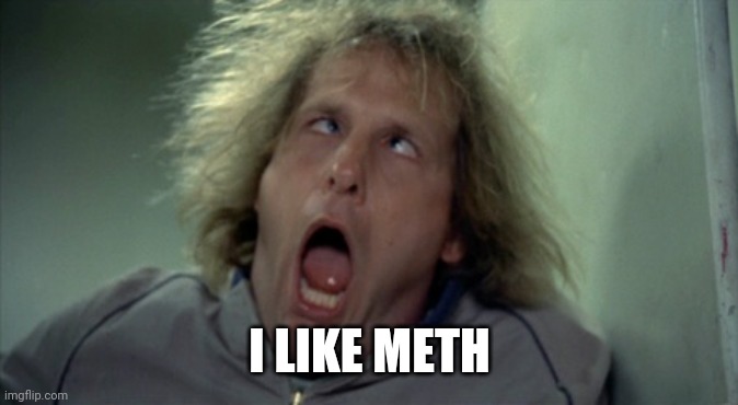 Scary Harry Meme | I LIKE METH | image tagged in memes,scary harry | made w/ Imgflip meme maker