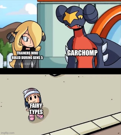 Cynthia and Garchomp looking down on small Dawn | GARCHOMP; TRAINERS WHO RULED DURING GENS 5; FAIRY TYPES | image tagged in cynthia and garchomp looking down on small dawn,bdsp,fairy types,memes,pokemon,garchomp | made w/ Imgflip meme maker
