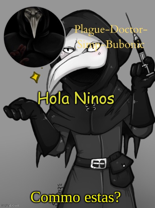 Scp 049 (Thanks Suga) | Hola Ninos; Commo estas? | image tagged in scp 049 thanks suga | made w/ Imgflip meme maker