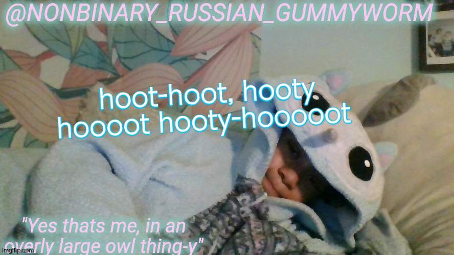hoot | hoot-hoot, hooty hoooot hooty-hooooot | image tagged in gummyworm's overly large owl thingy temp | made w/ Imgflip meme maker