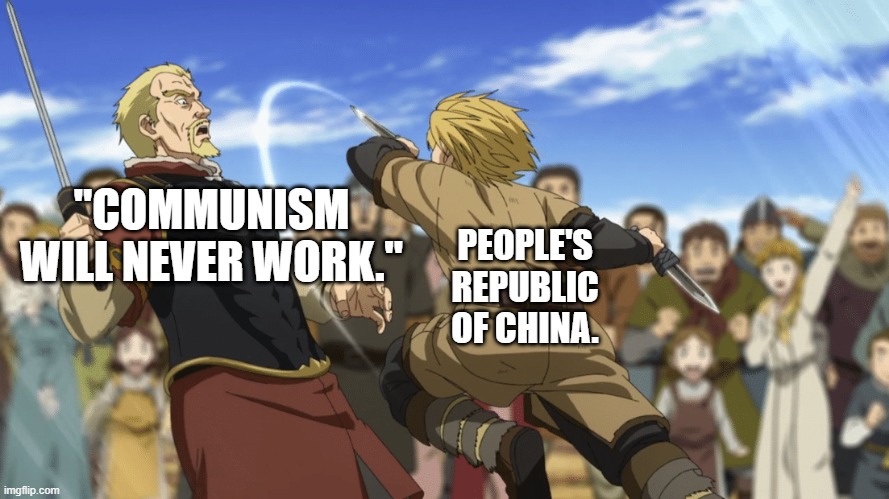 Vinland Saga fight | "COMMUNISM WILL NEVER WORK."; PEOPLE'S REPUBLIC OF CHINA. | image tagged in vinland saga fight | made w/ Imgflip meme maker