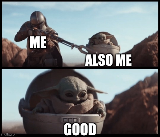Baby Yoda | ME ALSO ME GOOD | image tagged in baby yoda | made w/ Imgflip meme maker