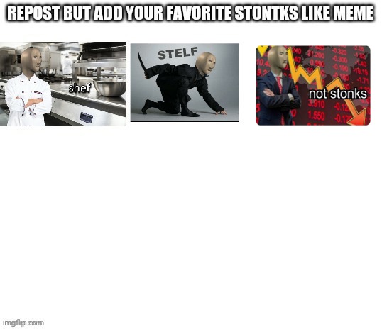 repost but add stonks like meme | image tagged in memes | made w/ Imgflip meme maker