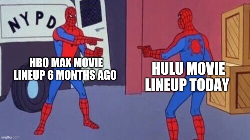 Did I pay for... | HBO MAX MOVIE LINEUP 6 MONTHS AGO; HULU MOVIE LINEUP TODAY | image tagged in spiderman pointing at spiderman | made w/ Imgflip meme maker