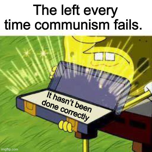 If at first you don’t succeed, disarm the citizens. | The left every time communism fails. It hasn’t been done correctly | image tagged in la vieja confiable,memes,politics lol | made w/ Imgflip meme maker