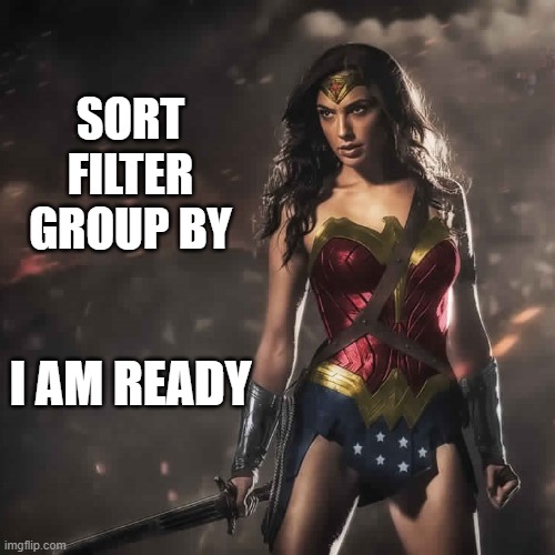 Finding things in SharePoint | SORT
FILTER
GROUP BY; I AM READY | image tagged in badass wonder woman,tech,search | made w/ Imgflip meme maker