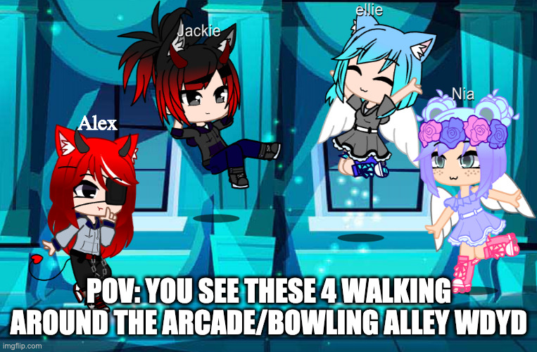Alex; POV: YOU SEE THESE 4 WALKING AROUND THE ARCADE/BOWLING ALLEY WDYD | image tagged in alex nia ellie and jackie | made w/ Imgflip meme maker