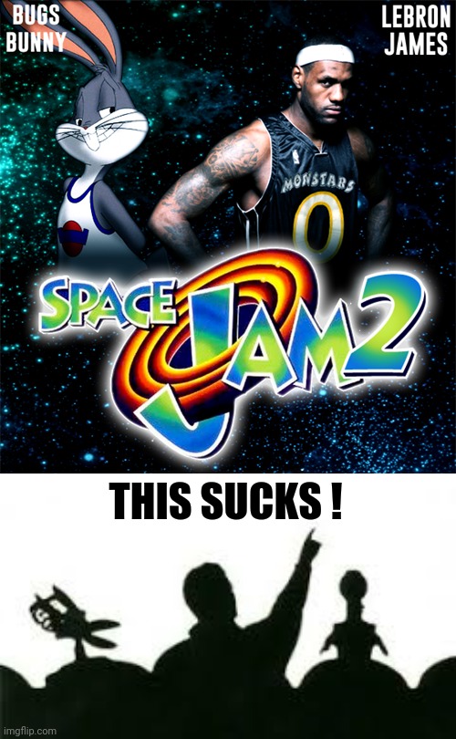 Where are they when we need them ? | THIS SUCKS ! | image tagged in space jam 2,mystery science theater 3000 oh snap,bad movies,remake,don't do it | made w/ Imgflip meme maker