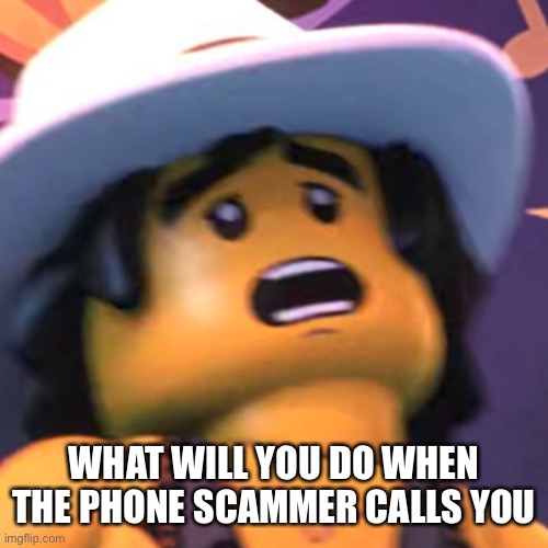 Cole | WHAT WILL YOU DO WHEN THE PHONE SCAMMER CALLS YOU | image tagged in cole | made w/ Imgflip meme maker