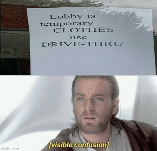 Lobby is temporarily clothes use drive-thru | image tagged in visible confusion,memes,you had one job,you had one job just the one,funny,signs | made w/ Imgflip meme maker