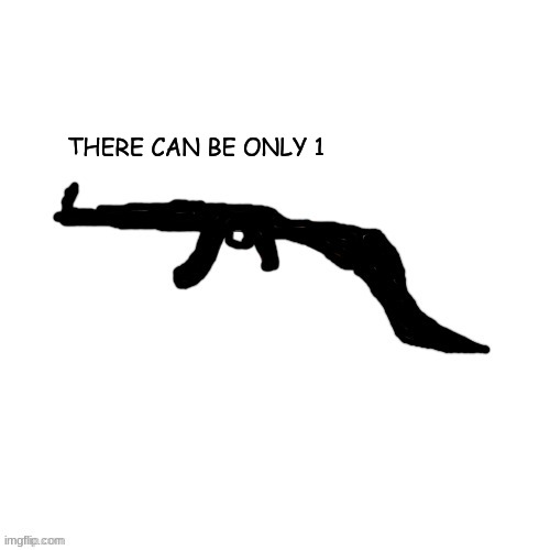 Void Slug Crls but gun | THERE CAN BE ONLY 1 | image tagged in void slug crls but gun | made w/ Imgflip meme maker