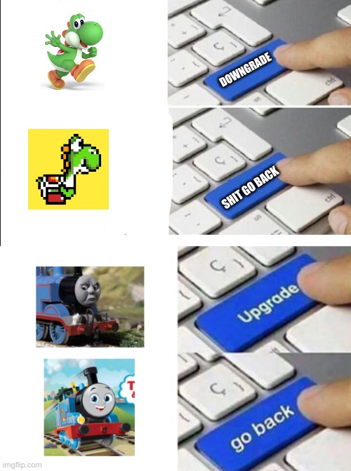 DOWNGRADE; SHIT GO BACK | image tagged in upgrade protecc | made w/ Imgflip meme maker