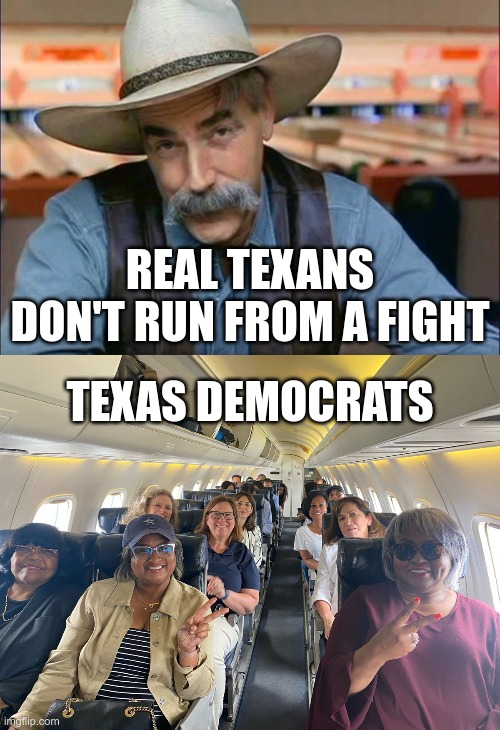 Texas is no place for cowards | REAL TEXANS DON'T RUN FROM A FIGHT; TEXAS DEMOCRATS | image tagged in sam elliott special kind of stupid | made w/ Imgflip meme maker