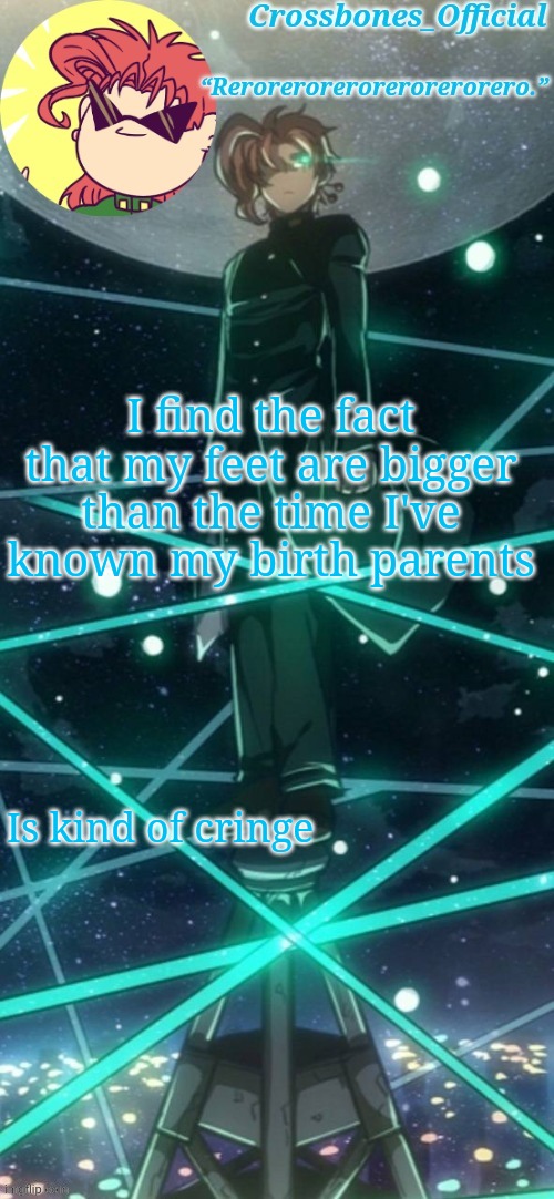 ;-; | I find the fact that my feet are bigger than the time I've known my birth parents; Is kind of cringe | image tagged in crossbones kakyoin thingy ty sayori | made w/ Imgflip meme maker