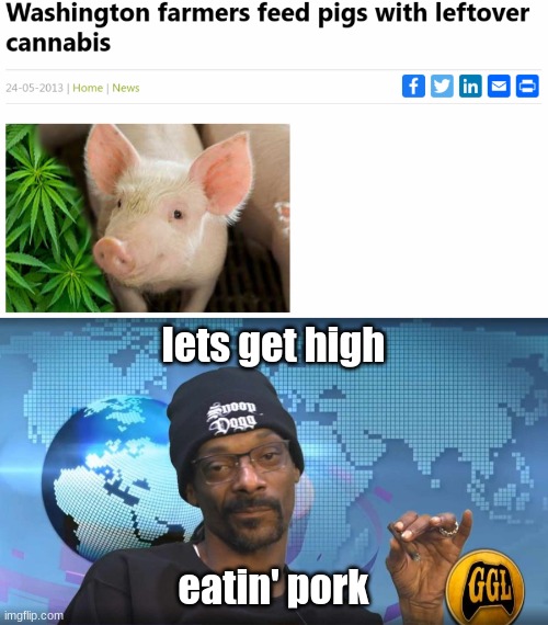 pork | lets get high; eatin' pork | image tagged in snoop | made w/ Imgflip meme maker