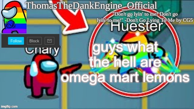 ThomasTheDankEngine rainbow impostor | guys what the hell are omega mart lemons | image tagged in thomasthedankengine rainbow impostor | made w/ Imgflip meme maker