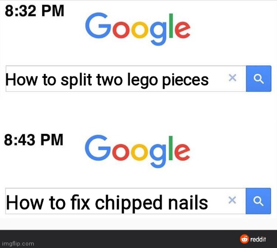 8:32 google search | How to split two lego pieces; How to fix chipped nails | image tagged in 8 32 google search | made w/ Imgflip meme maker