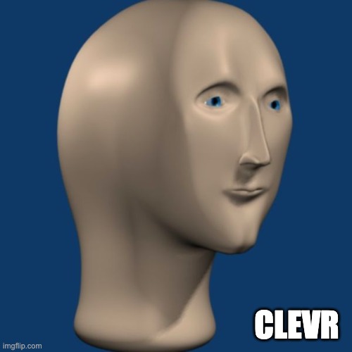 meme man | CLEVR | image tagged in meme man | made w/ Imgflip meme maker