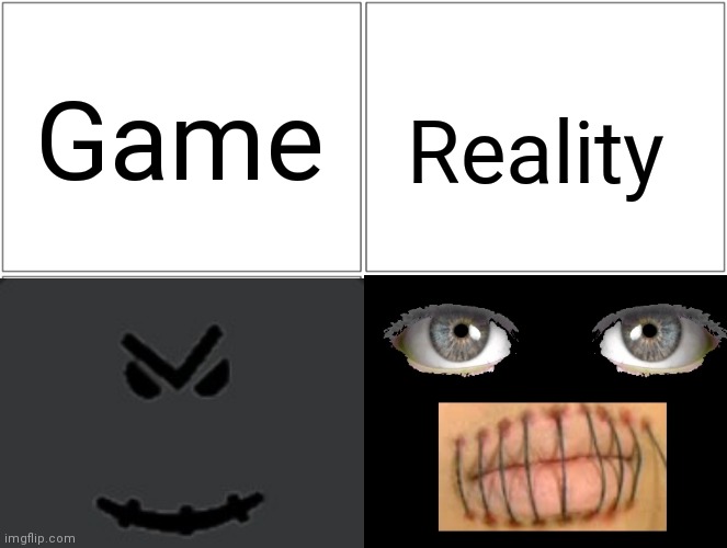 Game. VS .Reality | Game; Reality | image tagged in blank comic panel 2x2,roblox meme,memes,hate,game | made w/ Imgflip meme maker