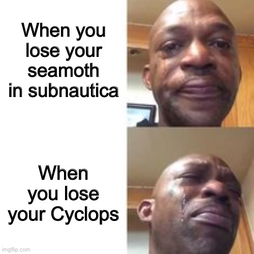 crying black man | When you lose your seamoth in subnautica; When you lose your Cyclops | image tagged in crying black man,subnautica,sad,memes,i dont know what to tag this,so true memes | made w/ Imgflip meme maker