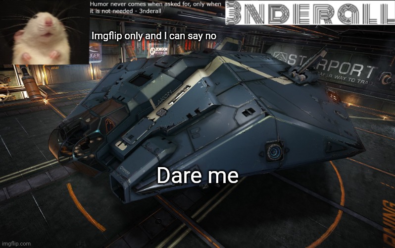 3nderall announcement temp | Imgflip only and I can say no; Dare me | image tagged in 3nderall announcement temp | made w/ Imgflip meme maker