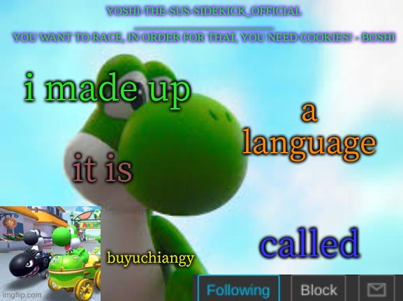 Yoshi_Official Announcement Temp v9 | i made up; a language; it is; called; buyuchiangy | image tagged in yoshi_official announcement temp v9 | made w/ Imgflip meme maker
