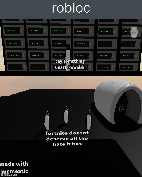 this is my worst roblox meme because it was in studio |  robloc | image tagged in say something smart kowalski,minecraft,fortnite,roblox meme,roblox,penguin | made w/ Imgflip meme maker