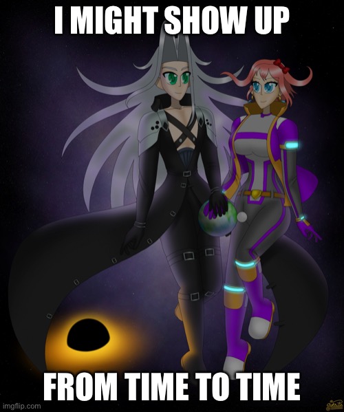 Sayori and Sephiroth | I MIGHT SHOW UP; FROM TIME TO TIME | image tagged in sayori and sephiroth | made w/ Imgflip meme maker