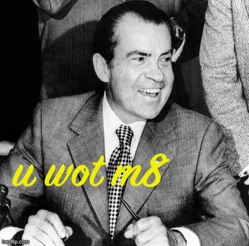 Richard Nixon u wot m8 Blank Meme Template