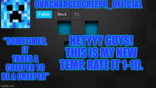 rate it pls | HEYYYY GUYS! THIS IS MY NEW TEMP. RATE IT 1-10. | image tagged in new temp | made w/ Imgflip meme maker