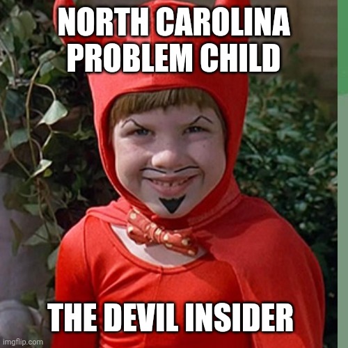 problem child | NORTH CAROLINA PROBLEM CHILD; THE DEVIL INSIDER | image tagged in north carolina | made w/ Imgflip meme maker