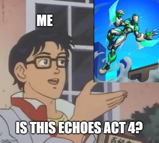 Is This A Pigeon | ME; IS THIS ECHOES ACT 4? | image tagged in memes,is this a pigeon,jojo's bizarre adventure,fanart | made w/ Imgflip meme maker