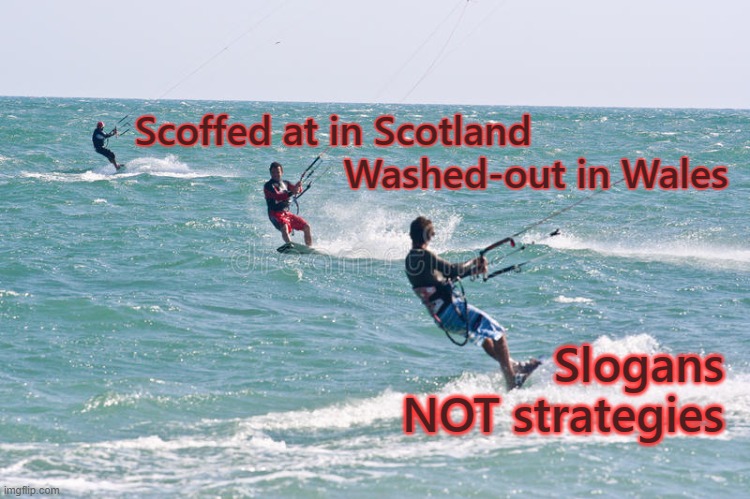 Boris welcomes the Third Wave | Scoffed at in Scotland
                   Washed-out in Wales; Slogans
NOT strategies | image tagged in england,scotland,wales,united kingdom,pandemic,popularity | made w/ Imgflip meme maker