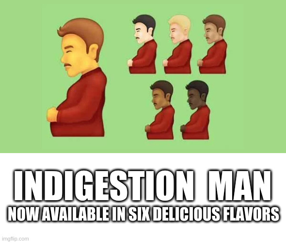 INDIGESTION  MAN; NOW AVAILABLE IN SIX DELICIOUS FLAVORS | image tagged in blank white template | made w/ Imgflip meme maker