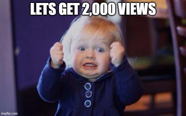 Come on. |  LETS GET 2,000 VIEWS | image tagged in come on,bring it | made w/ Imgflip meme maker