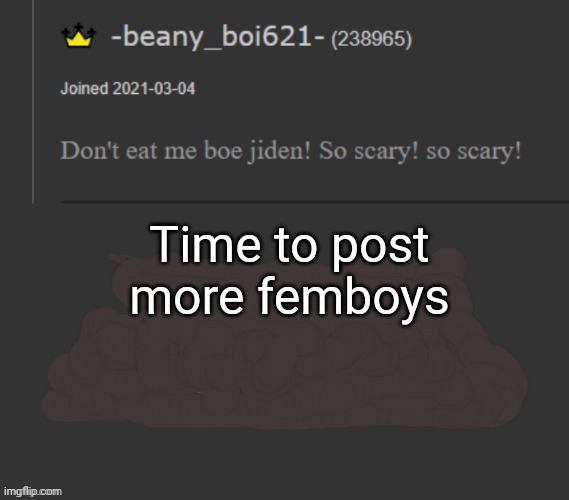 beany | Time to post more femboys | image tagged in beany | made w/ Imgflip meme maker