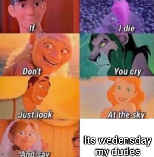 If you get it your a legend | Its wedensday my dudes | image tagged in if i die | made w/ Imgflip meme maker