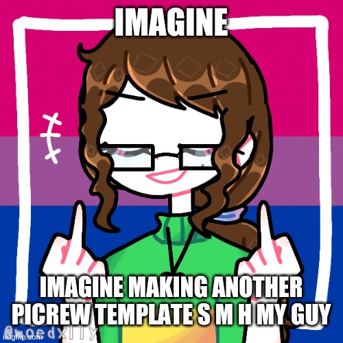 Sayori's C h a r a Picrew | IMAGINE; IMAGINE MAKING ANOTHER PICREW TEMPLATE S M H MY GUY | image tagged in sayori's c h a r a picrew | made w/ Imgflip meme maker