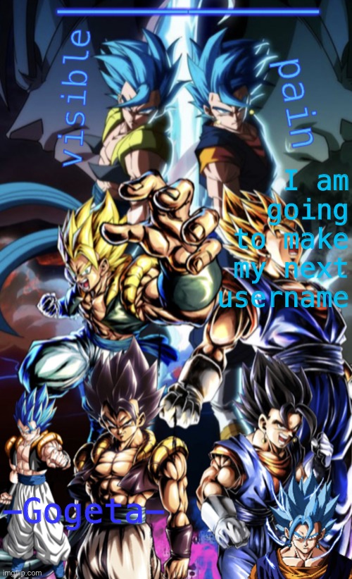 Gogeta/Vegito template | I am going to make my next username; -Gogeta- | image tagged in gogeta/vegito template | made w/ Imgflip meme maker