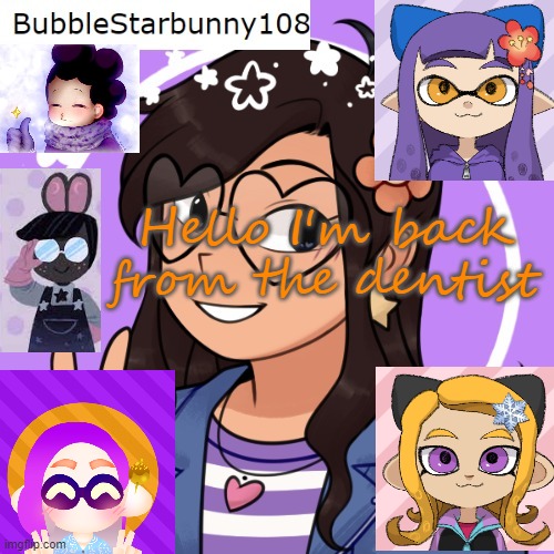 Bubble's template 5.0 | Hello I'm back from the dentist | image tagged in bubble's template 5 0 | made w/ Imgflip meme maker