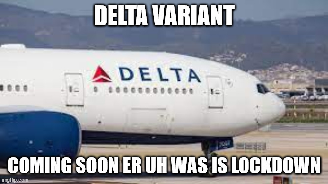 Fauci Says | DELTA VARIANT; COMING SOON ER UH WAS IS LOCKDOWN | image tagged in uk covid strain | made w/ Imgflip meme maker