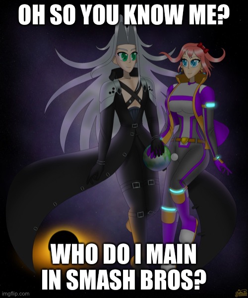 Sayori and Sephiroth | OH SO YOU KNOW ME? WHO DO I MAIN IN SMASH BROS? | image tagged in sayori and sephiroth | made w/ Imgflip meme maker