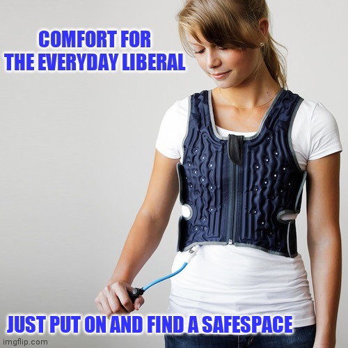 Safespaces | JUST PUT ON AND FIND A SAFESPACE | image tagged in libtards,communist socialist | made w/ Imgflip meme maker