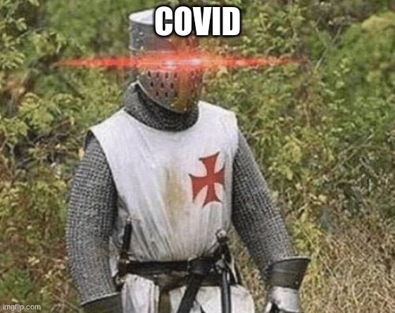 Growing Stronger Crusader | COVID | image tagged in growing stronger crusader | made w/ Imgflip meme maker