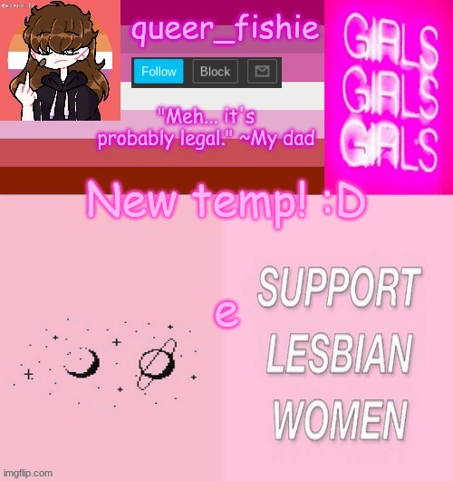 queer_fishie's lesbian temp | New temp! :D; e | image tagged in queer_fishie's lesbian temp | made w/ Imgflip meme maker