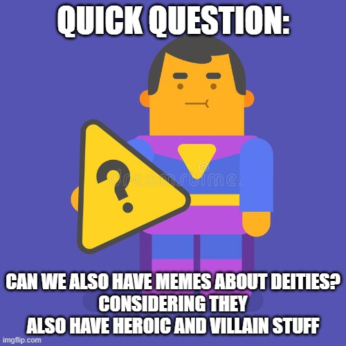 Hercules did a lot of heroic stuff, And so did Sun Wukong and Hanuman | QUICK QUESTION:; CAN WE ALSO HAVE MEMES ABOUT DEITIES?
CONSIDERING THEY ALSO HAVE HEROIC AND VILLAIN STUFF | image tagged in deities,superheroes,question | made w/ Imgflip meme maker