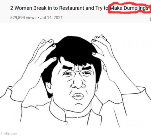 Couldn't they just wait till the restaurant is open Or just go to A store??? | image tagged in memes,jackie chan wtf,restaurant,news,youtube,why are you reading this | made w/ Imgflip meme maker